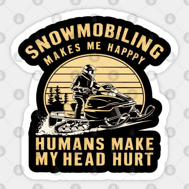 Snowmobiling makes me happy humans make my head hurt Sticker by mdr design